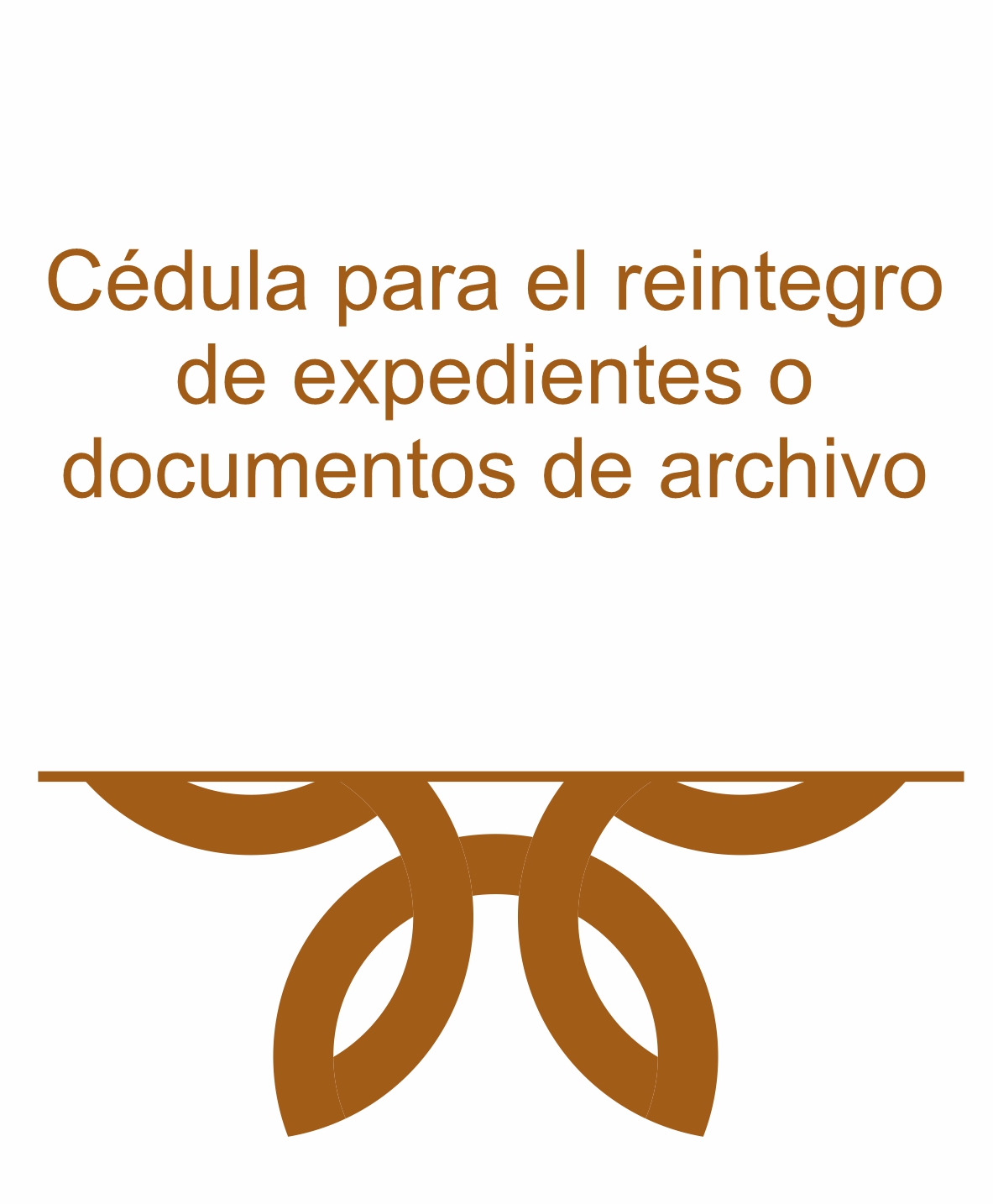 Cédula para el reintegro de expedientes o documentos de archivo 